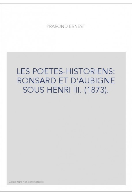 LES POETES-HISTORIENS: RONSARD ET D'AUBIGNE SOUS HENRI III. (1873).