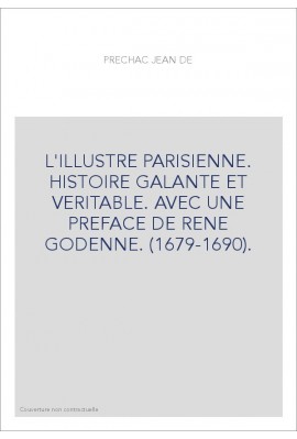 L'ILLUSTRE PARISIENNE. HISTOIRE GALANTE ET VERITABLE. AVEC UNE PREFACE DE RENE GODENNE. (1679-1690).
