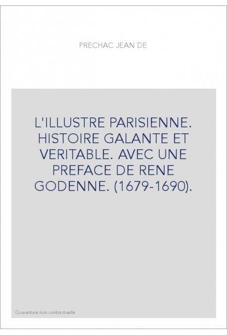 L'ILLUSTRE PARISIENNE. HISTOIRE GALANTE ET VERITABLE. AVEC UNE PREFACE DE RENE GODENNE. (1679-1690).