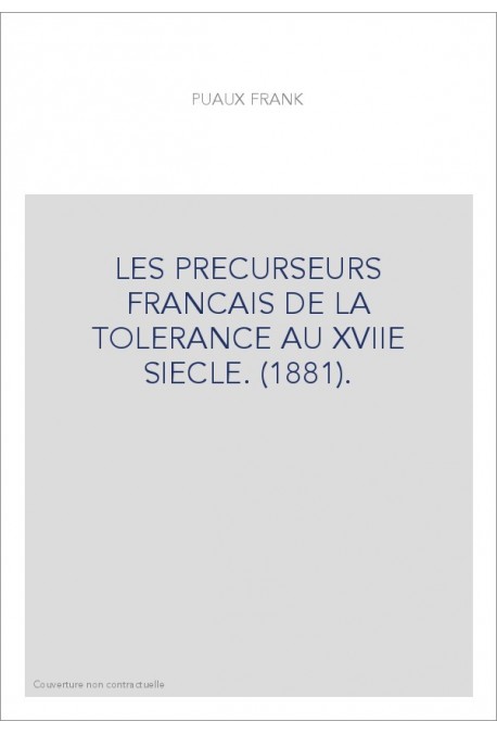 LES PRECURSEURS FRANCAIS DE LA TOLERANCE AU XVIIE SIECLE. (1881).