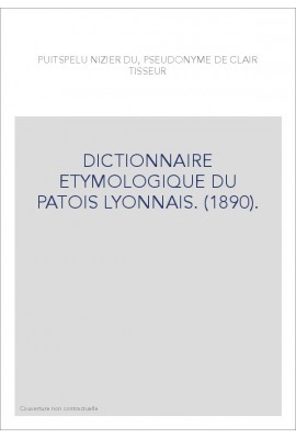 DICTIONNAIRE ETYMOLOGIQUE DU PATOIS LYONNAIS. (1890).