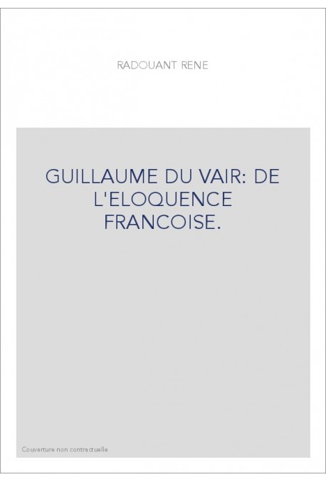 GUILLAUME DU VAIR: DE L'ELOQUENCE FRANCOISE.