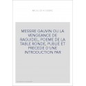 MESSIRE GAUVIN OU LA VENGEANCE DE RAGUIDEL, POEME DE LA TABLE RONDE, PUBLIE ET PRECEDE D'UNE INTRODUCTION PAR