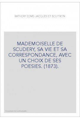 MADEMOISELLE DE SCUDERY, SA VIE ET SA CORRESPONDANCE, AVEC UN CHOIX DE SES POESIES. (1873).
