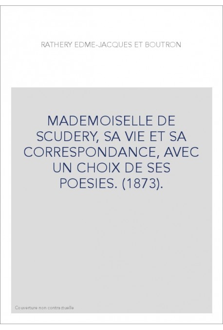 MADEMOISELLE DE SCUDERY, SA VIE ET SA CORRESPONDANCE, AVEC UN CHOIX DE SES POESIES. (1873).