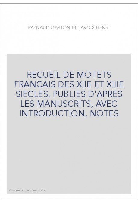 RECUEIL DE MOTETS FRANCAIS DES XIIE ET XIIIE SIECLES, PUBLIES D'APRES LES MANUSCRITS, AVEC INTRODUCTION, NOTE