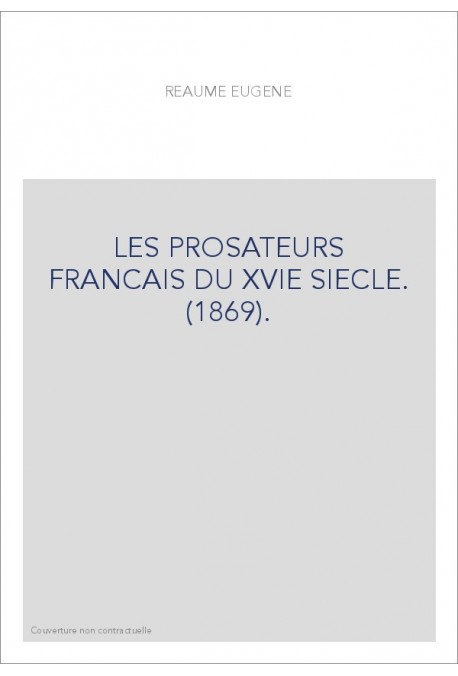 LES PROSATEURS FRANCAIS DU XVIE SIECLE. (1869).