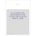 GUILLAUME BUDE, RESTAURATEUR DES ETUDES GRECQUES EN FRANCE. (1846).