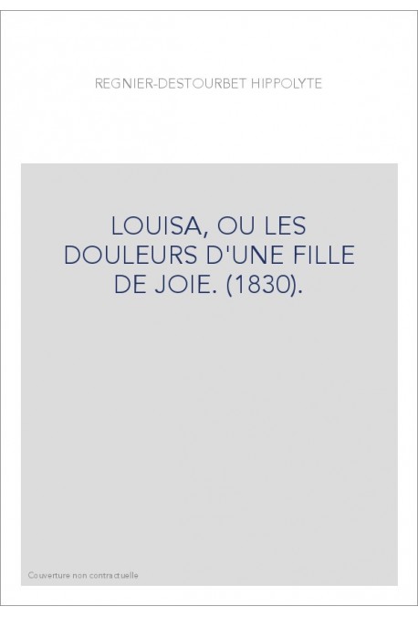 LOUISA, OU LES DOULEURS D'UNE FILLE DE JOIE. (1830).