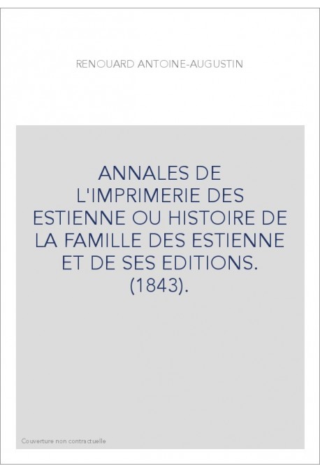 ANNALES DE L'IMPRIMERIE DES ESTIENNE OU HISTOIRE DE LA FAMILLE DES ESTIENNE ET DE SES EDITIONS. (1843).