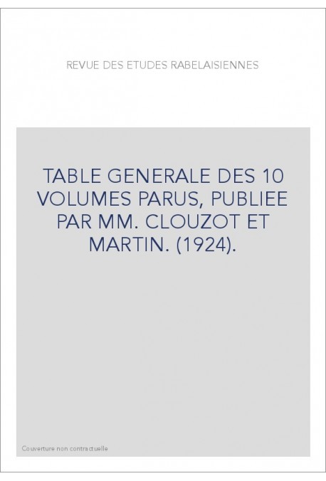 TABLE GENERALE DES 10 VOLUMES PARUS, PUBLIEE PAR MM. CLOUZOT ET MARTIN. (1924).