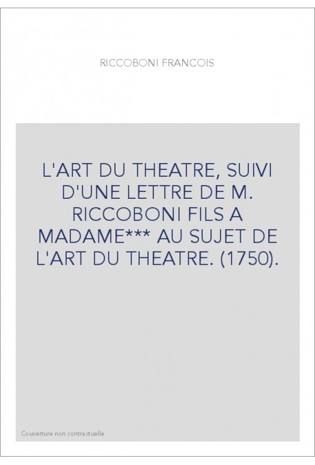 L'ART DU THEATRE, SUIVI D'UNE LETTRE DE M. RICCOBONI FILS A MADAME*** AU SUJET DE L'ART DU THEATRE. (1750).