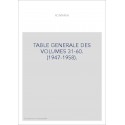 TABLE GENERALE DES VOLUMES 31-60. (1947-1958).