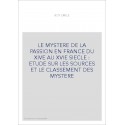 LE MYSTERE DE LA PASSION EN FRANCE DU XIVE AU XVIE SIECLE : ETUDE SUR LES SOURCES ET LE CLASSEMENT DES MYSTERE