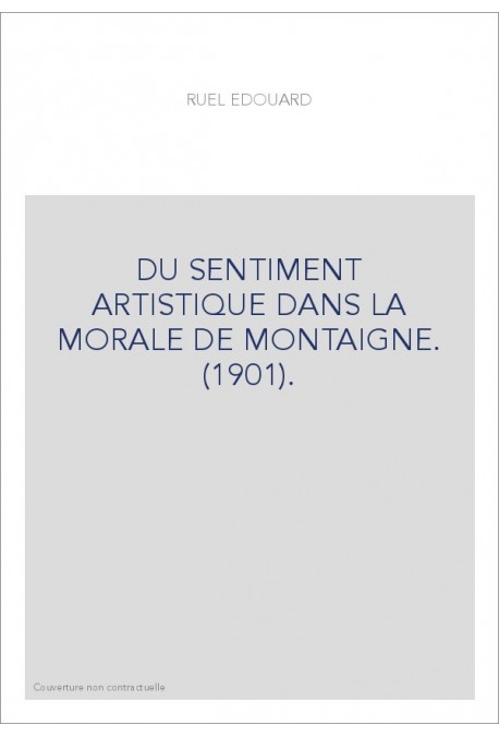 DU SENTIMENT ARTISTIQUE DANS LA MORALE DE MONTAIGNE. (1901).
