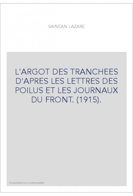 L'ARGOT DES TRANCHEES D'APRES LES LETTRES DES POILUS ET LES JOURNAUX DU FRONT. (1915).