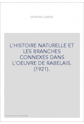 L'HISTOIRE NATURELLE ET LES BRANCHES CONNEXES DANS L'OEUVRE DE RABELAIS. (1921).