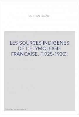 LES SOURCES INDIGENES DE L'ETYMOLOGIE FRANCAISE. (1925-1930).