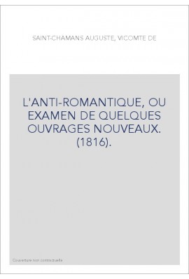 L'ANTI-ROMANTIQUE, OU EXAMEN DE QUELQUES OUVRAGES NOUVEAUX. (1816).