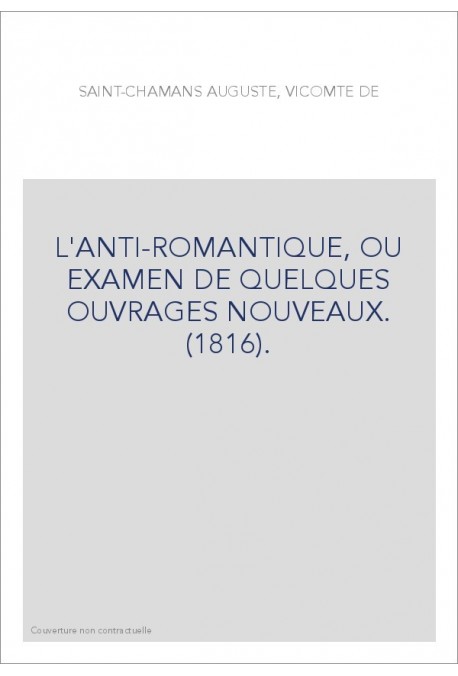 L'ANTI-ROMANTIQUE, OU EXAMEN DE QUELQUES OUVRAGES NOUVEAUX. (1816).