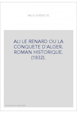 ALI LE RENARD OU LA CONQUETE D'ALGER. ROMAN HISTORIQUE. (1832).
