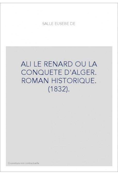 ALI LE RENARD OU LA CONQUETE D'ALGER. ROMAN HISTORIQUE. (1832).