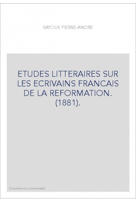 ETUDES LITTERAIRES SUR LES ECRIVAINS FRANCAIS DE LA REFORMATION. (1881).