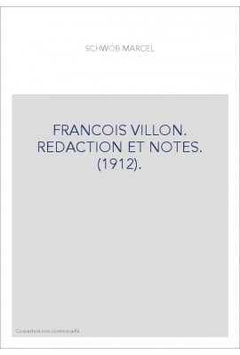 FRANCOIS VILLON. REDACTION ET NOTES. (1912).