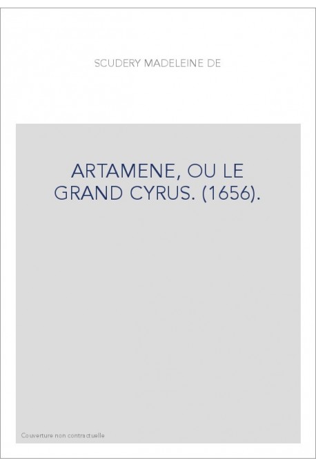 ARTAMENE, OU LE GRAND CYRUS. (1656).
