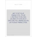 ART POETIQUE FRANCOYS, POUR L'INSTRUCTION DES JEUNES STUDIEUX ET ENCORE PEU AVANCEZ EN LA POESIE FRANCOYSE.