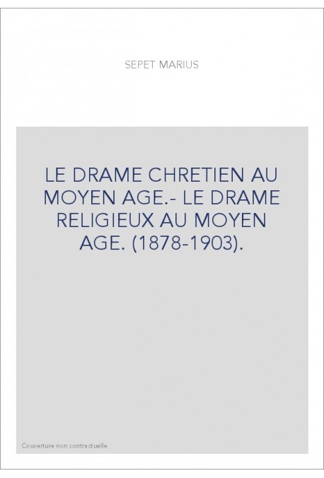 LE DRAME CHRETIEN AU MOYEN AGE.- LE DRAME RELIGIEUX AU MOYEN AGE. (1878-1903).