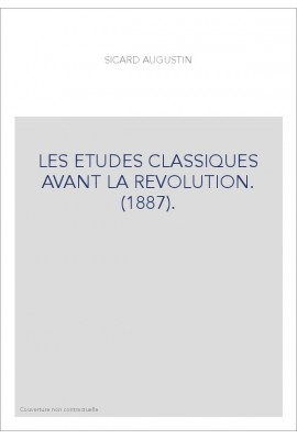 LES ETUDES CLASSIQUES AVANT LA REVOLUTION. (1887).