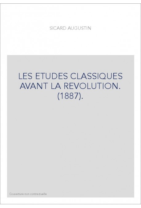 LES ETUDES CLASSIQUES AVANT LA REVOLUTION. (1887).