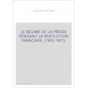 LE REGIME DE LA PRESSE PENDANT LA REVOLUTION FRANCAISE. (1900-1901).