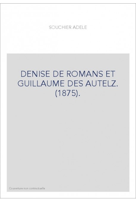 DENISE DE ROMANS ET GUILLAUME DES AUTELZ. (1875).