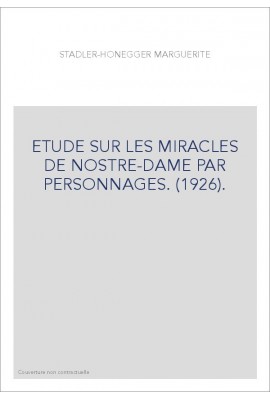 ETUDE SUR LES MIRACLES DE NOSTRE-DAME PAR PERSONNAGES. (1926).