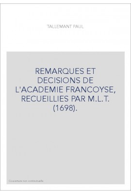 REMARQUES ET DECISIONS DE L'ACADEMIE FRANCOYSE, RECUEILLIES PAR M.L.T. (1698).