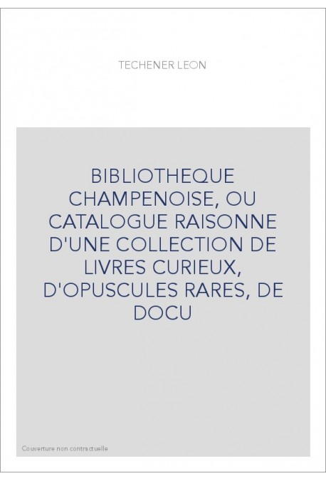BIBLIOTHEQUE CHAMPENOISE, OU CATALOGUE RAISONNE D'UNE COLLECTION DE LIVRES CURIEUX, D'OPUSCULES RARES, DE DO