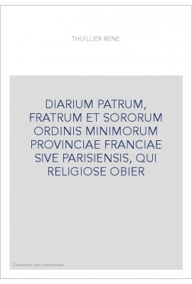 DIARIUM PATRUM, FRATRUM ET SORORUM ORDINIS MINIMORUM PROVINCIAE FRANCIAE SIVE PARISIENSIS, QUI RELIGIOSE OBIER