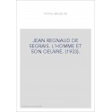 JEAN REGNAUD DE SEGRAIS. L'HOMME ET SON OEUVRE. (1933).