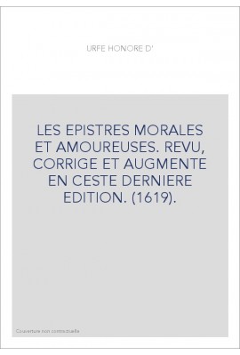 LES EPISTRES MORALES ET AMOUREUSES. REVU, CORRIGE ET AUGMENTE EN CESTE DERNIERE EDITION. (1619).