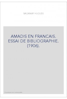 AMADIS EN FRANCAIS. ESSAI DE BIBLIOGRAPHIE. (1906).