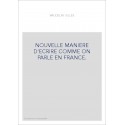 NOUVELLE MANIERE D'ECRIRE COMME ON PARLE EN FRANCE.