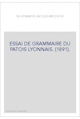 ESSAI DE GRAMMAIRE DU PATOIS LYONNAIS. (1891).