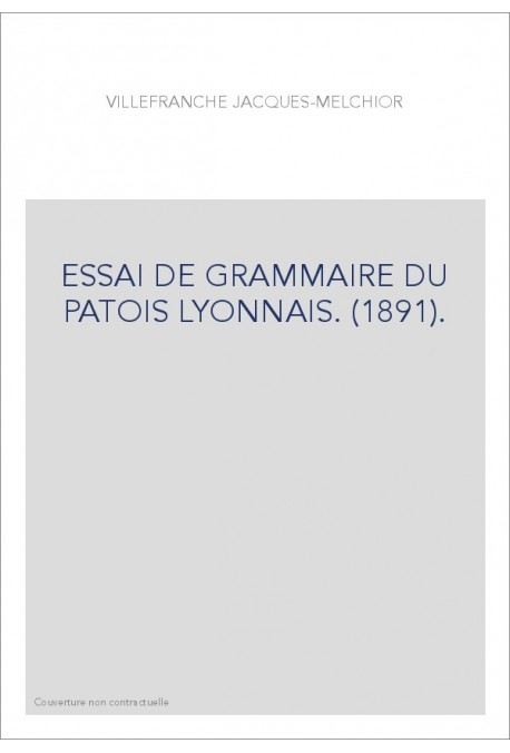 ESSAI DE GRAMMAIRE DU PATOIS LYONNAIS. (1891).