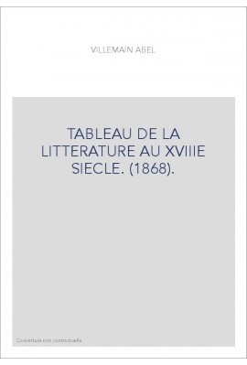 TABLEAU DE LA LITTERATURE AU XVIIIE SIECLE. (1868).
