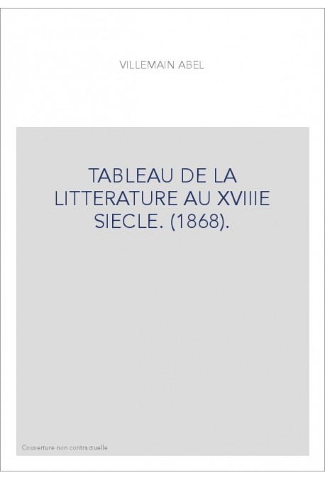 TABLEAU DE LA LITTERATURE AU XVIIIE SIECLE. (1868).