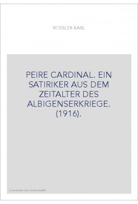 PEIRE CARDINAL. EIN SATIRIKER AUS DEM ZEITALTER DES ALBIGENSERKRIEGE. (1916).