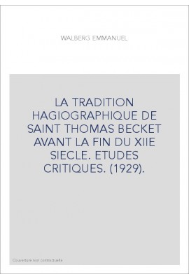 LA TRADITION HAGIOGRAPHIQUE DE SAINT THOMAS BECKET AVANT LA FIN DU XIIE SIECLE. ETUDES CRITIQUES. (1929).