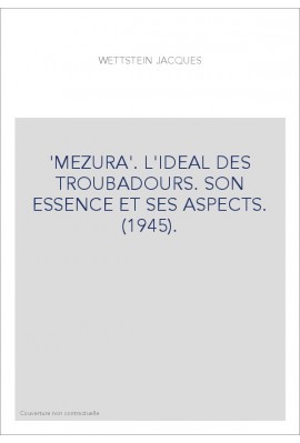 'MEZURA'. L'IDEAL DES TROUBADOURS. SON ESSENCE ET SES ASPECTS. (1945).